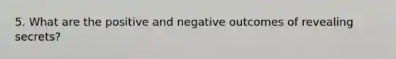 5. What are the positive and negative outcomes of revealing secrets?