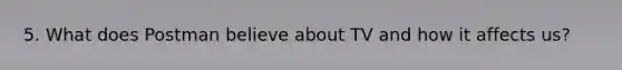 5. What does Postman believe about TV and how it affects us?