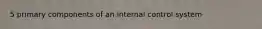 5 primary components of an internal control system