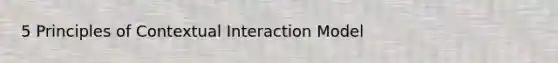 5 Principles of Contextual Interaction Model