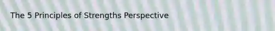 The 5 Principles of Strengths Perspective