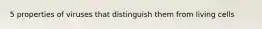 5 properties of viruses that distinguish them from living cells