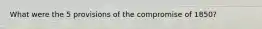 What were the 5 provisions of the compromise of 1850?