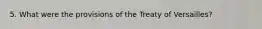 5. What were the provisions of the Treaty of Versailles?