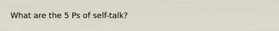 What are the 5 Ps of self-talk?