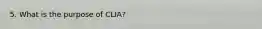 5. What is the purpose of CLIA?