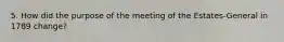 5. How did the purpose of the meeting of the Estates-General in 1789 change?