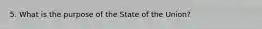 5. What is the purpose of the State of the Union?