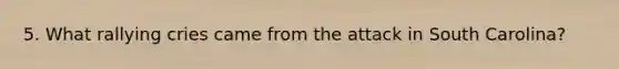 5. What rallying cries came from the attack in South Carolina?