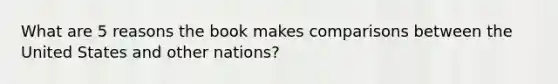 What are 5 reasons the book makes comparisons between the United States and other nations?