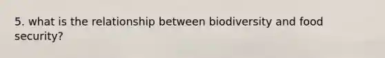 5. what is the relationship between biodiversity and food security?