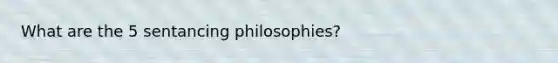 What are the 5 sentancing philosophies?