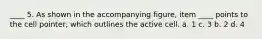 ____ 5. As shown in the accompanying figure, item ____ points to the cell pointer, which outlines the active cell. a. 1 c. 3 b. 2 d. 4