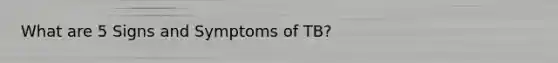 What are 5 Signs and Symptoms of TB?