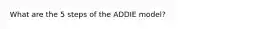 What are the 5 steps of the ADDIE model?