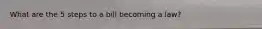 What are the 5 steps to a bill becoming a law?