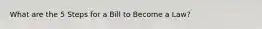 What are the 5 Steps for a Bill to Become a Law?