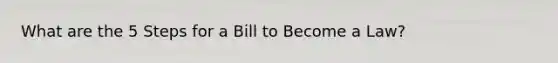 What are the 5 Steps for a Bill to Become a Law?