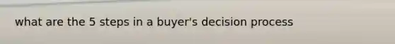 what are the 5 steps in a buyer's decision process