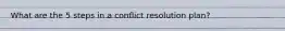 What are the 5 steps in a conflict resolution plan?