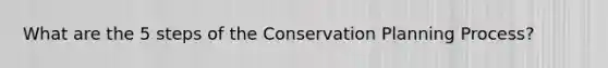 What are the 5 steps of the Conservation Planning Process?