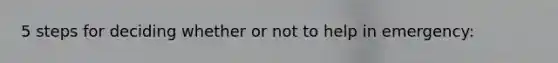 5 steps for deciding whether or not to help in emergency: