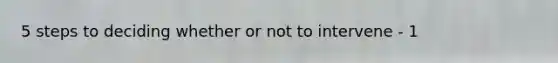 5 steps to deciding whether or not to intervene - 1