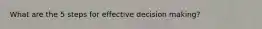 What are the 5 steps for effective decision making?