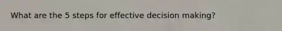 What are the 5 steps for effective decision making?
