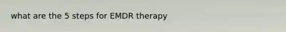 what are the 5 steps for EMDR therapy