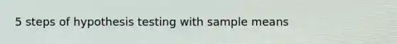 5 steps of hypothesis testing with sample means