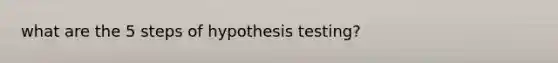 what are the 5 steps of hypothesis testing?