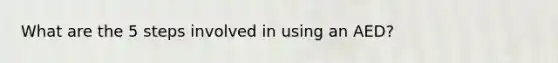 What are the 5 steps involved in using an AED?