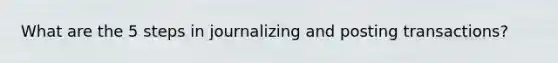 What are the 5 steps in journalizing and posting transactions?