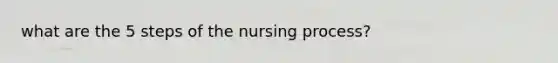 what are the 5 steps of the nursing process?