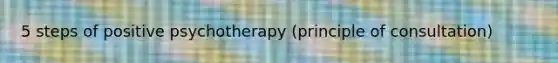 5 steps of positive psychotherapy (principle of consultation)