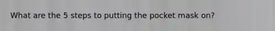 What are the 5 steps to putting the pocket mask on?