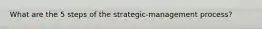 What are the 5 steps of the strategic-management process?