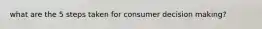 what are the 5 steps taken for consumer decision making?