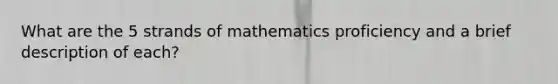 What are the 5 strands of mathematics proficiency and a brief description of each?