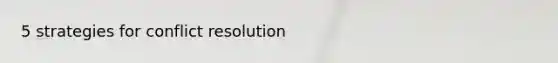 5 strategies for conflict resolution