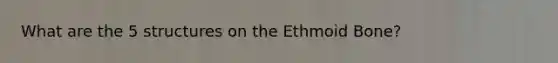 What are the 5 structures on the Ethmoid Bone?