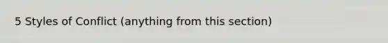 5 Styles of Conflict (anything from this section)