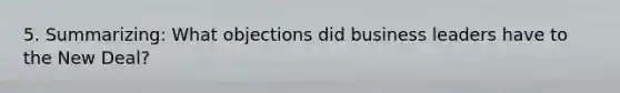 5. Summarizing: What objections did business leaders have to the New Deal?