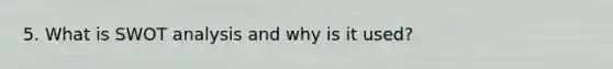 5. What is SWOT analysis and why is it used?