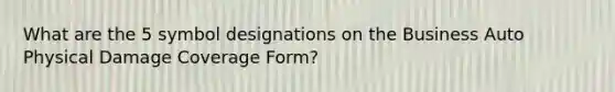 What are the 5 symbol designations on the Business Auto Physical Damage Coverage Form?