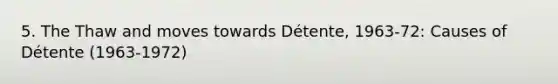 5. The Thaw and moves towards Détente, 1963-72: Causes of Détente (1963-1972)