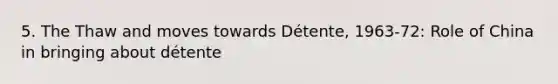 5. The Thaw and moves towards Détente, 1963-72: Role of China in bringing about détente