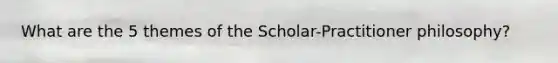 What are the 5 themes of the Scholar-Practitioner philosophy?