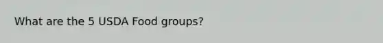 What are the 5 USDA Food groups?